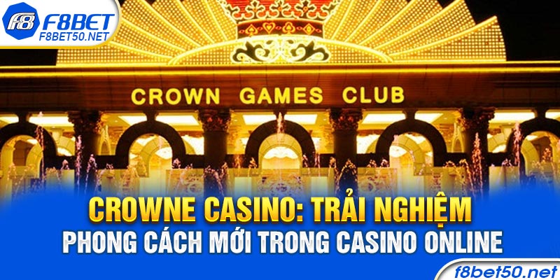 Crowne Casino: Trải Nghiệm Phong Cách Mới Trong Casino Online