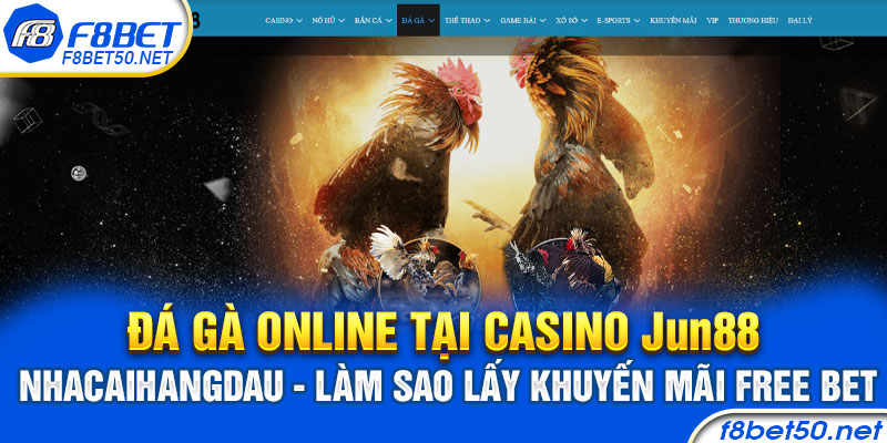 Đá Gà Online Tại Casino Jun88 nhacaihangdau – Làm Sao Lấy Khuyến Mãi Free Bet