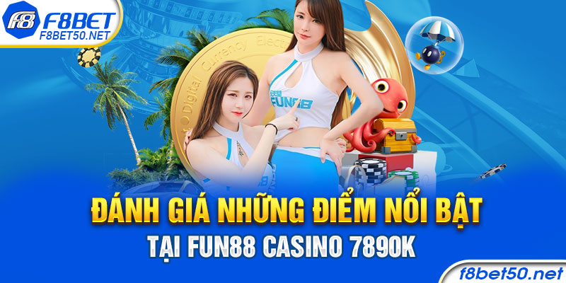 Đánh giá những điểm nổi bật tại Fun88 Casino 7890k