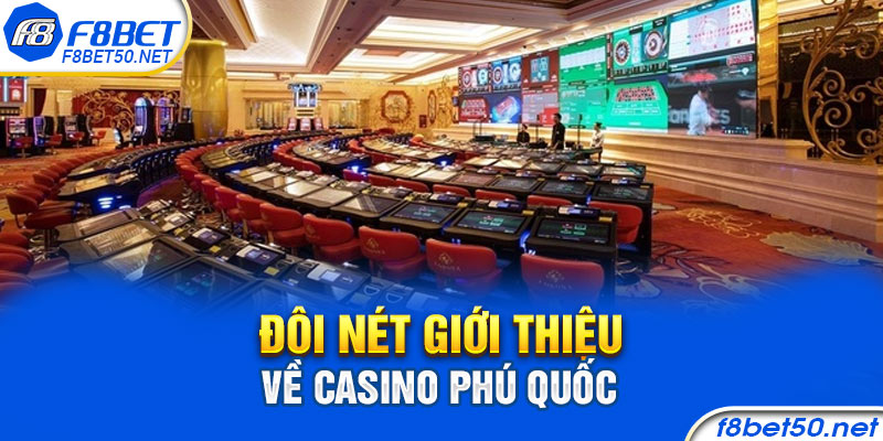 Đôi nét giới thiệu về Casino Phú Quốc 