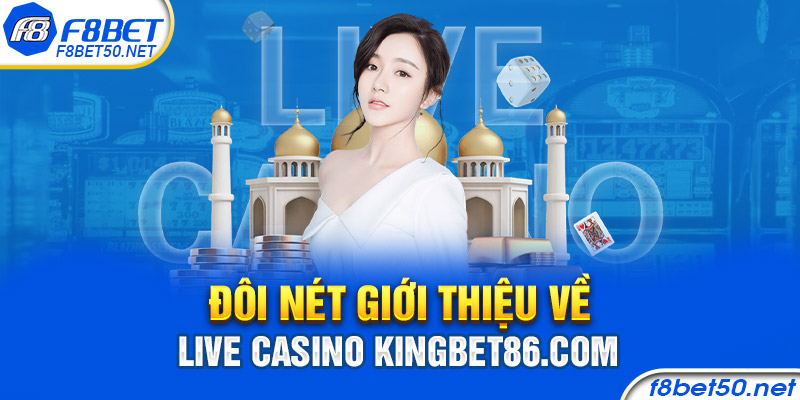Đôi nét giới thiệu về Live Casino Kingbet86.com