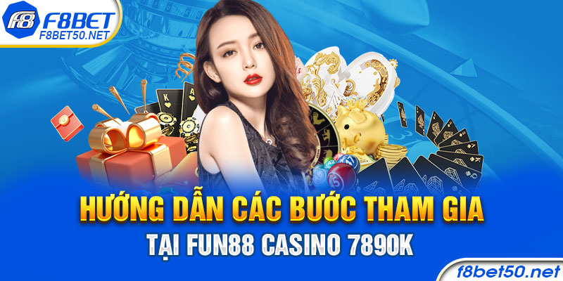 Hướng dẫn các bước tham gia tại Fun88 Casino 7890k