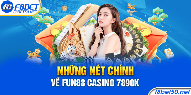 Những nét chính về Fun88 Casino 7890k
