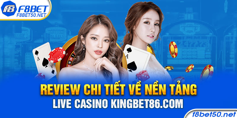 Review chi tiết về nền tảng Live Casino Kingbet86.com