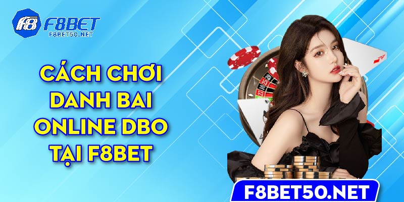 cach-choi-danh-bai-online-dbo-tai-f8bet