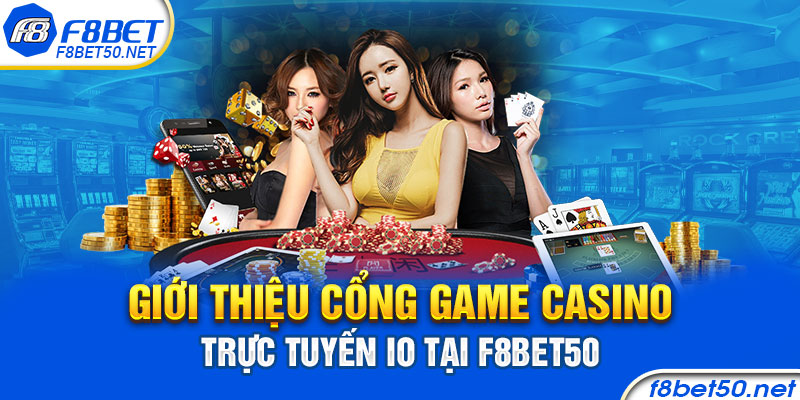 Giới thiệu cổng game casino trực tuyến io tại F8bet50