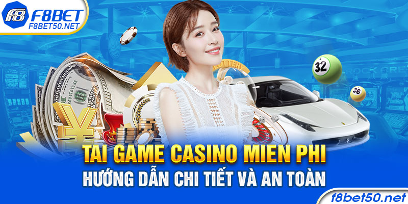 Tai game casino mien phi – Hướng dẫn chi tiết và an toàn