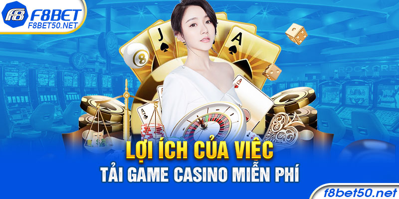 Lợi ích của việc tải game casino miễn phí